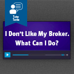 I don't like my real estate broker. What Can I Do?